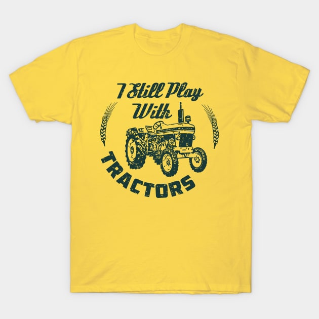 i still play with tractors,tractors,tractor driver,gifts T-Shirt by teenices